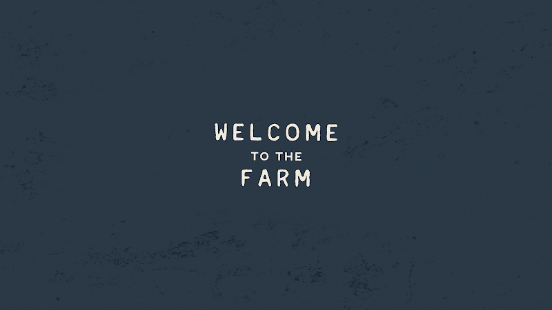 Welcome To The Farm